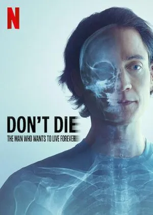 Don’t Die The Man Who Wants to Live Forever